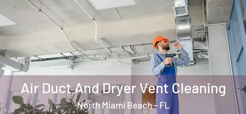 Air Duct And Dryer Vent Cleaning North Miami Beach - FL