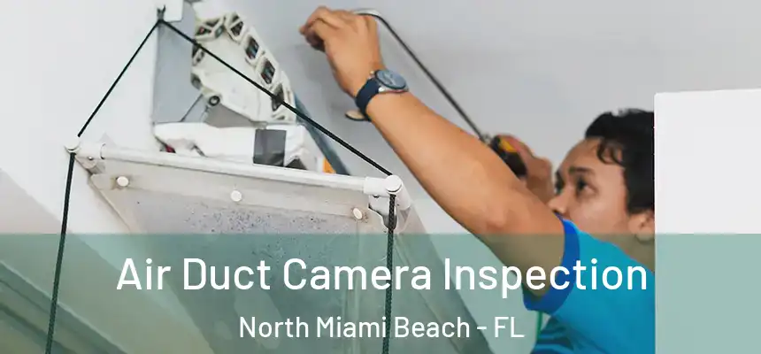 Air Duct Camera Inspection North Miami Beach - FL