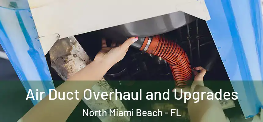 Air Duct Overhaul and Upgrades North Miami Beach - FL