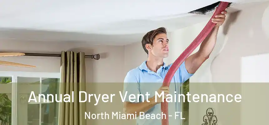 Annual Dryer Vent Maintenance North Miami Beach - FL