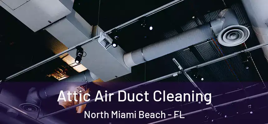 Attic Air Duct Cleaning North Miami Beach - FL