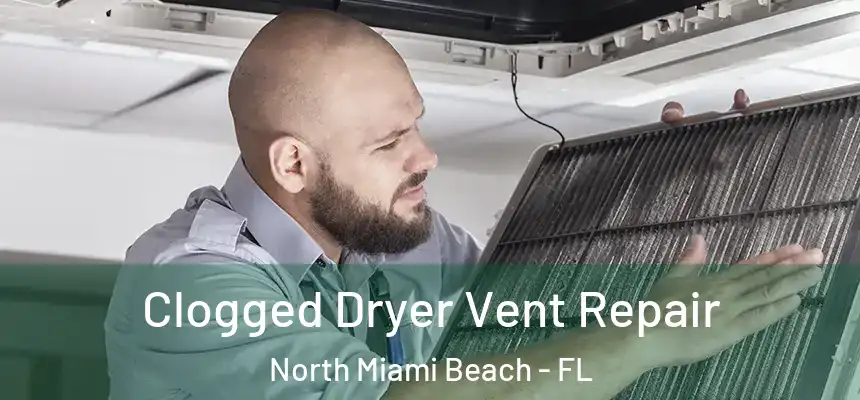 Clogged Dryer Vent Repair North Miami Beach - FL