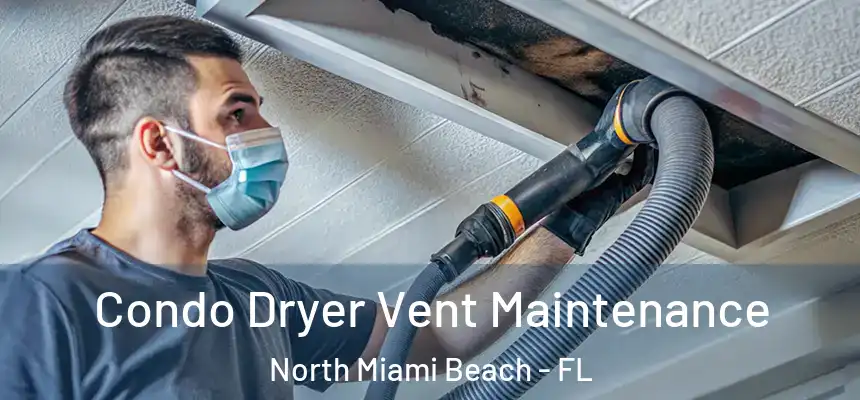 Condo Dryer Vent Maintenance North Miami Beach - FL