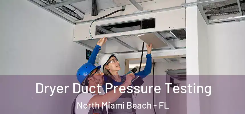 Dryer Duct Pressure Testing North Miami Beach - FL