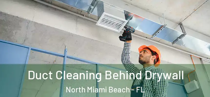 Duct Cleaning Behind Drywall North Miami Beach - FL