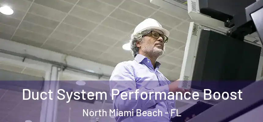Duct System Performance Boost North Miami Beach - FL