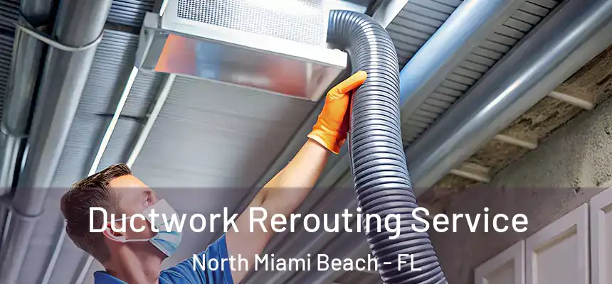 Ductwork Rerouting Service North Miami Beach - FL