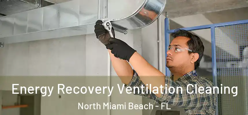 Energy Recovery Ventilation Cleaning North Miami Beach - FL