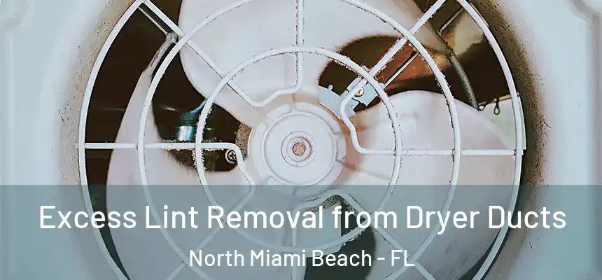 Excess Lint Removal from Dryer Ducts North Miami Beach - FL