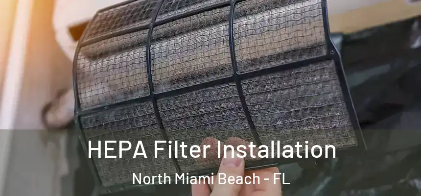 HEPA Filter Installation North Miami Beach - FL