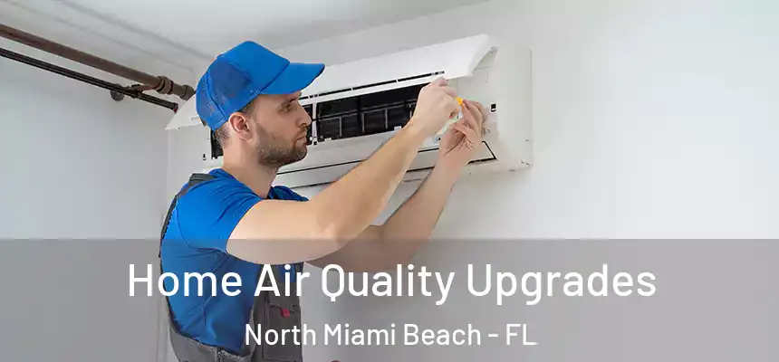 Home Air Quality Upgrades North Miami Beach - FL