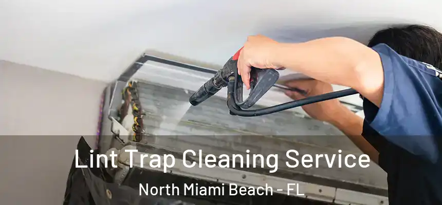 Lint Trap Cleaning Service North Miami Beach - FL