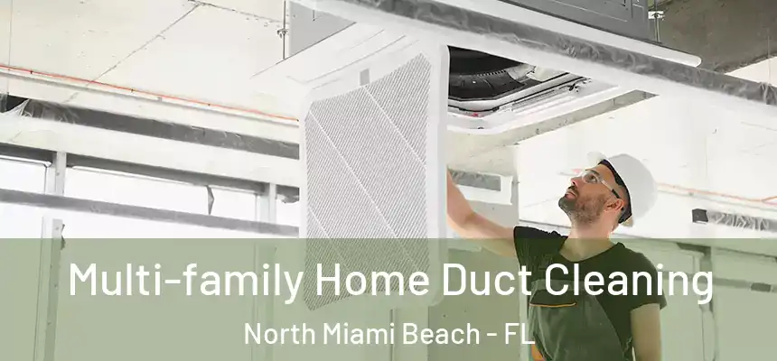 Multi-family Home Duct Cleaning North Miami Beach - FL