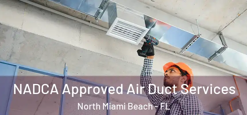 NADCA Approved Air Duct Services North Miami Beach - FL