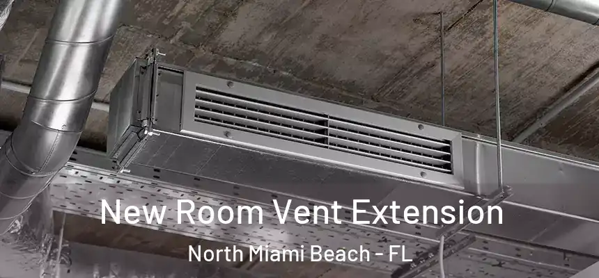 New Room Vent Extension North Miami Beach - FL