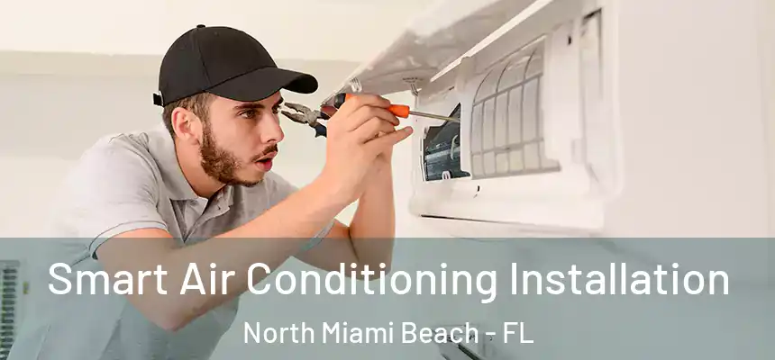 Smart Air Conditioning Installation North Miami Beach - FL