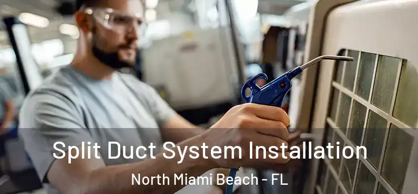 Split Duct System Installation North Miami Beach - FL