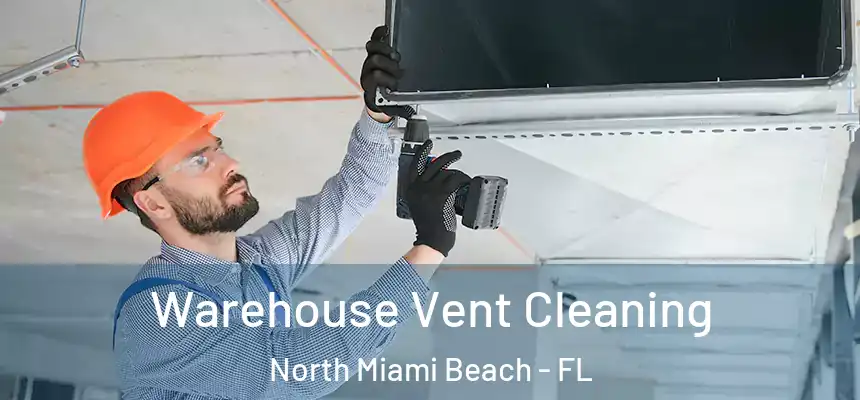 Warehouse Vent Cleaning North Miami Beach - FL