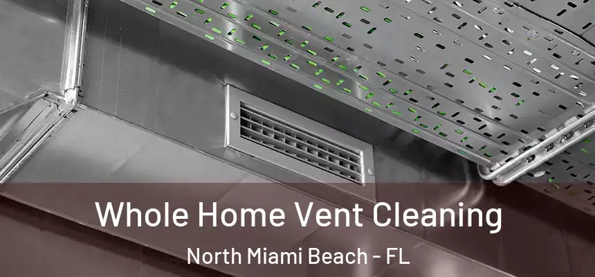 Whole Home Vent Cleaning North Miami Beach - FL